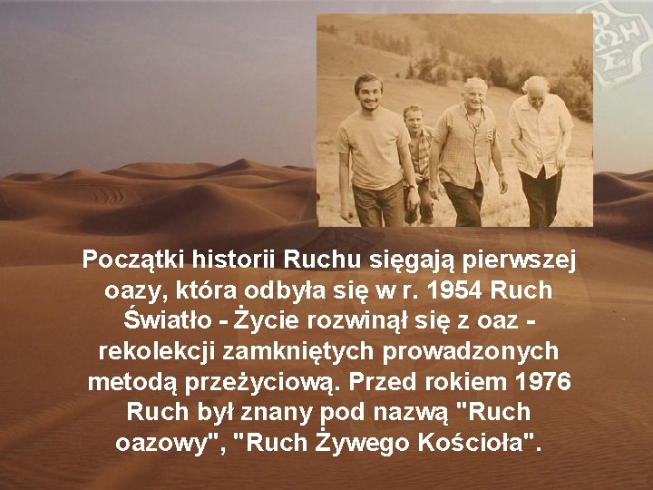 Początki historii Ruchu sięgają pierwszej oazy, która odbyła się w r. 1954 Ruch Światło