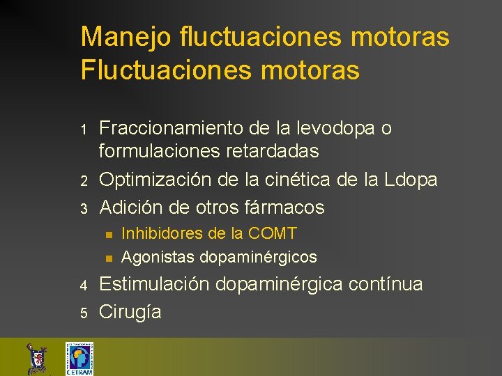 Manejo fluctuaciones motoras Fluctuaciones motoras 1 2 3 Fraccionamiento de la levodopa o formulaciones