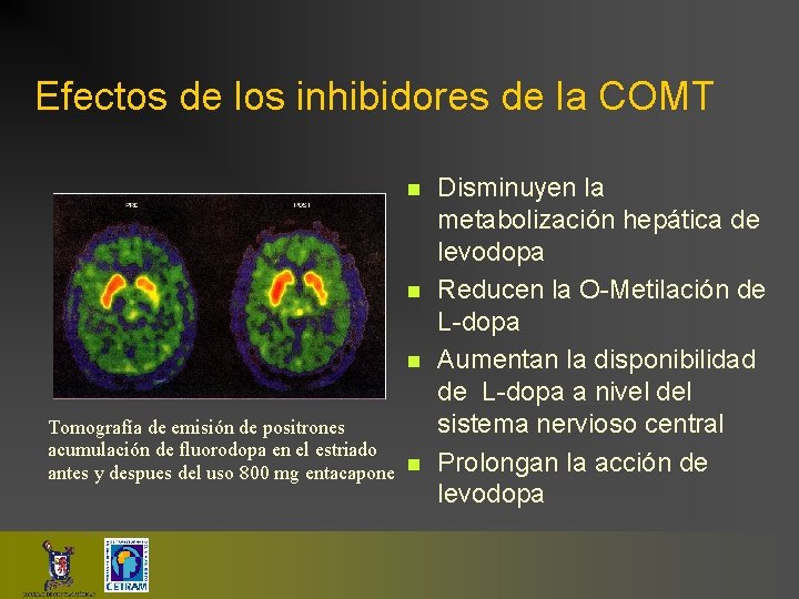 Efectos de los inhibidores de la COMT n n n Tomografía de emisión de