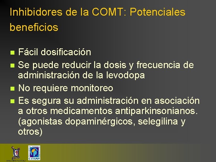 Inhibidores de la COMT: Potenciales beneficios n n Fácil dosificación Se puede reducir la