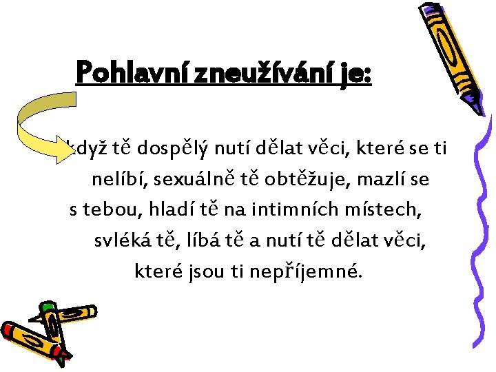 Pohlavní zneužívání je: když tě dospělý nutí dělat věci, které se ti nelíbí, sexuálně