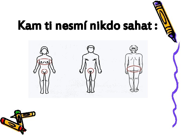 Kam ti nesmí nikdo sahat : 