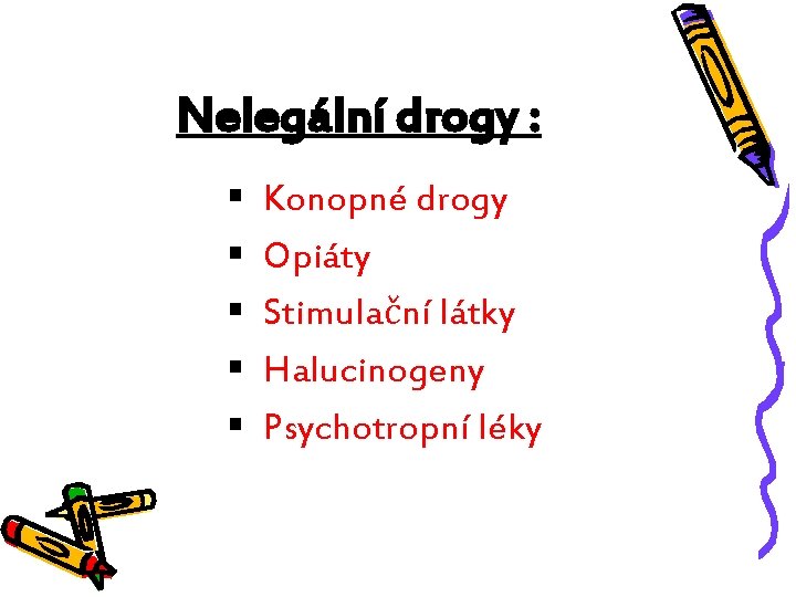 Nelegální drogy : § Konopné drogy § Opiáty § Stimulační látky § Halucinogeny §