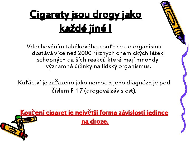 Cigarety jsou drogy jako každé jiné ! Vdechováním tabákového kouře se do organismu dostává