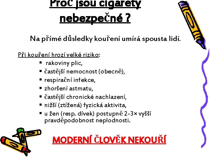 Proč jsou cigarety nebezpečné ? Na přímé důsledky kouření umírá spousta lidí. Při kouření