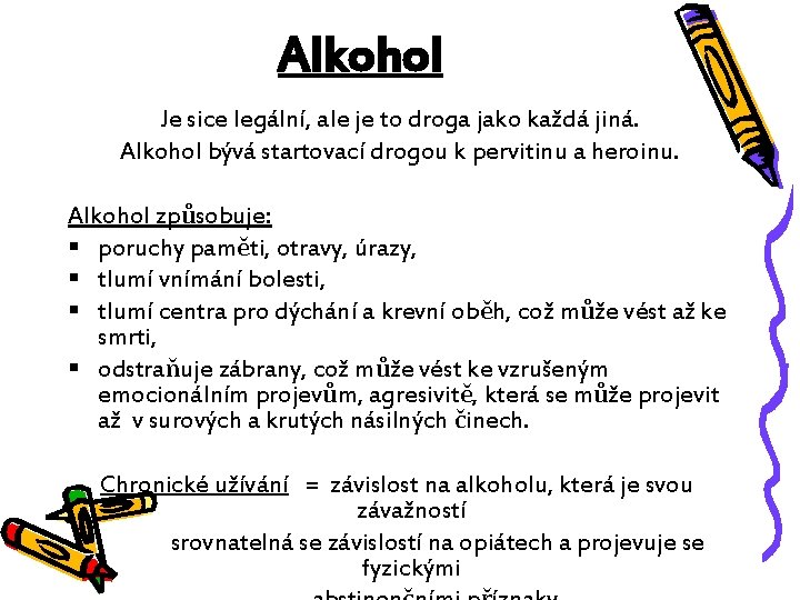 Alkohol Je sice legální, ale je to droga jako každá jiná. Alkohol bývá startovací