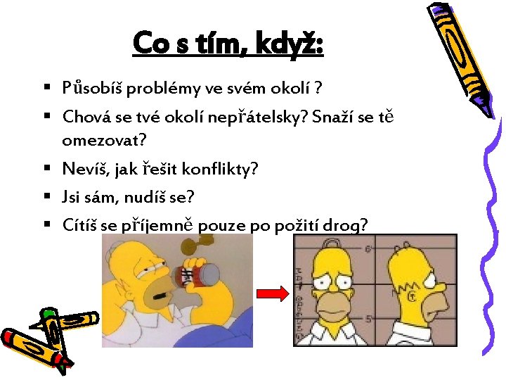 Co s tím, když: § Působíš problémy ve svém okolí ? § Chová se