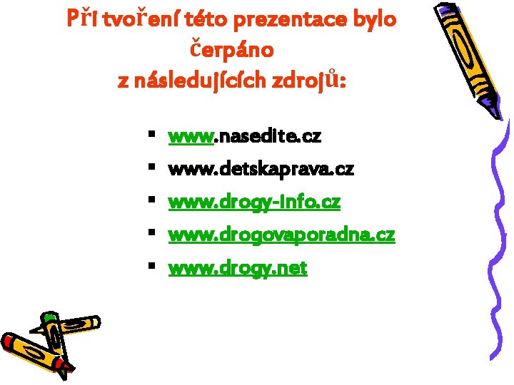 Při tvoření této prezentace bylo čerpáno z následujících zdrojů: § www. nasedite. cz §