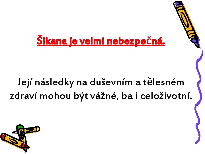 Šikana je velmi nebezpečná. Její následky na duševním a tělesném zdraví mohou být vážné,