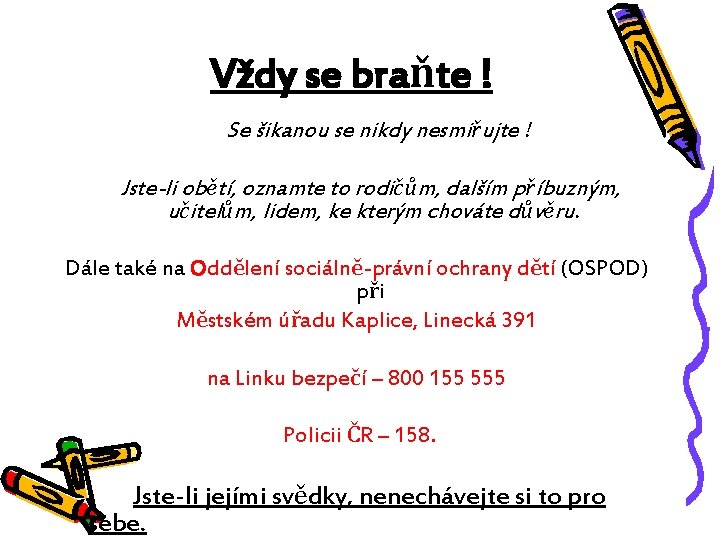  Vždy se braňte ! Se šikanou se nikdy nesmiřujte ! Jste-li obětí, oznamte