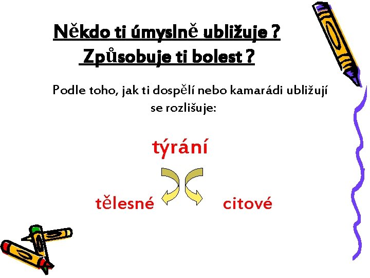 Někdo ti úmyslně ubližuje ? Způsobuje ti bolest ? Podle toho, jak ti dospělí