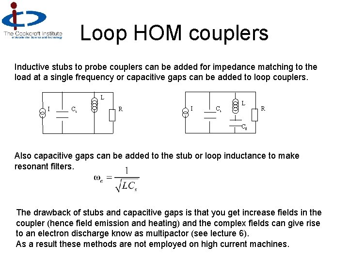 Loop HOM couplers Inductive stubs to probe couplers can be added for impedance matching