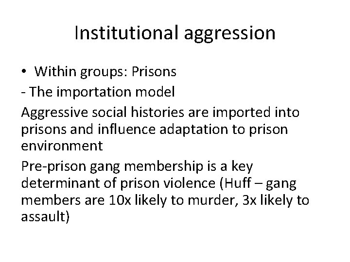 Institutional aggression • Within groups: Prisons - The importation model Aggressive social histories are