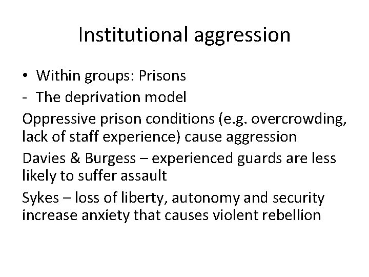 Institutional aggression • Within groups: Prisons - The deprivation model Oppressive prison conditions (e.