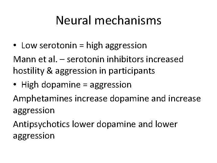 Neural mechanisms • Low serotonin = high aggression Mann et al. – serotonin inhibitors