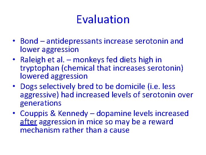 Evaluation • Bond – antidepressants increase serotonin and lower aggression • Raleigh et al.