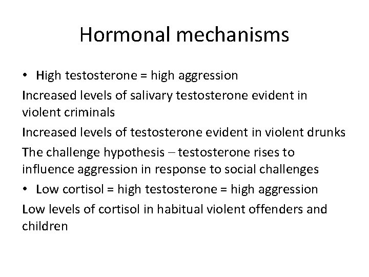 Hormonal mechanisms • High testosterone = high aggression Increased levels of salivary testosterone evident