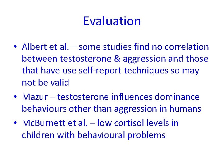 Evaluation • Albert et al. – some studies find no correlation between testosterone &