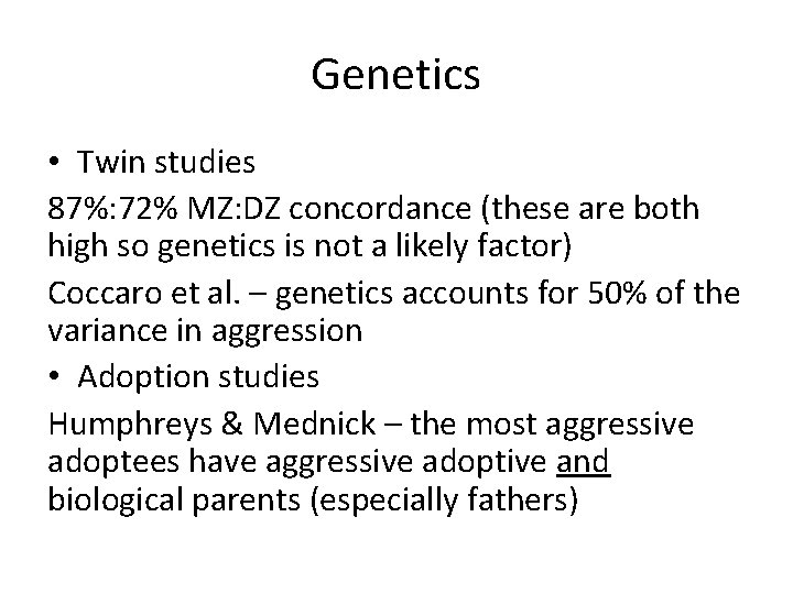 Genetics • Twin studies 87%: 72% MZ: DZ concordance (these are both high so