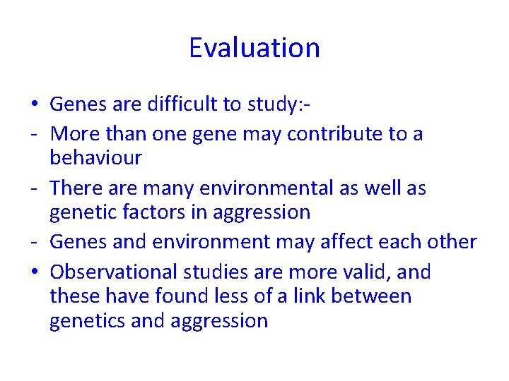 Evaluation • Genes are difficult to study: - More than one gene may contribute