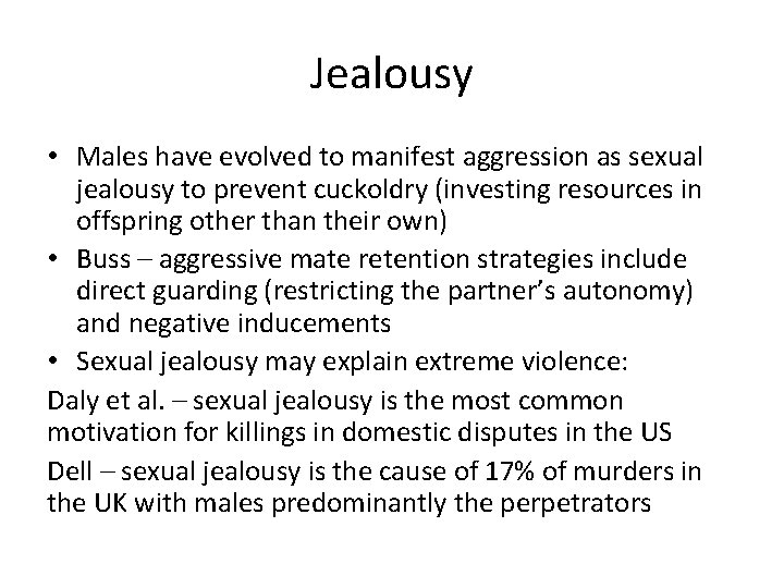 Jealousy • Males have evolved to manifest aggression as sexual jealousy to prevent cuckoldry