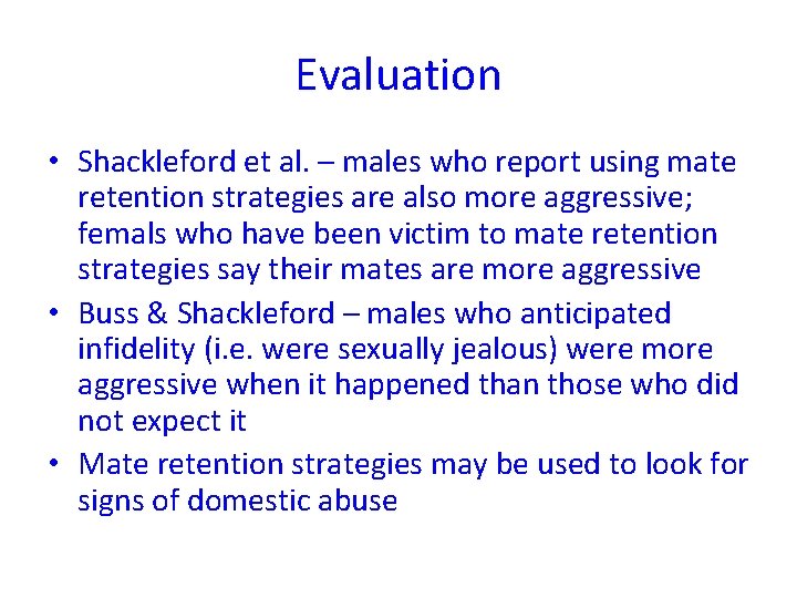 Evaluation • Shackleford et al. – males who report using mate retention strategies are