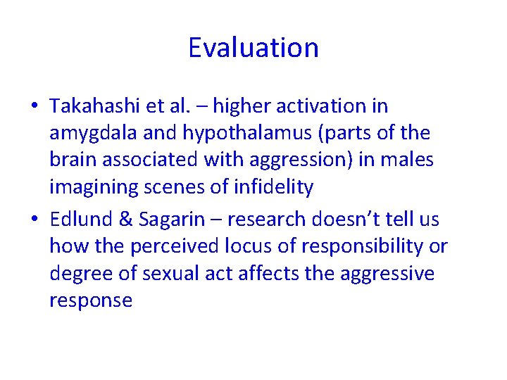 Evaluation • Takahashi et al. – higher activation in amygdala and hypothalamus (parts of