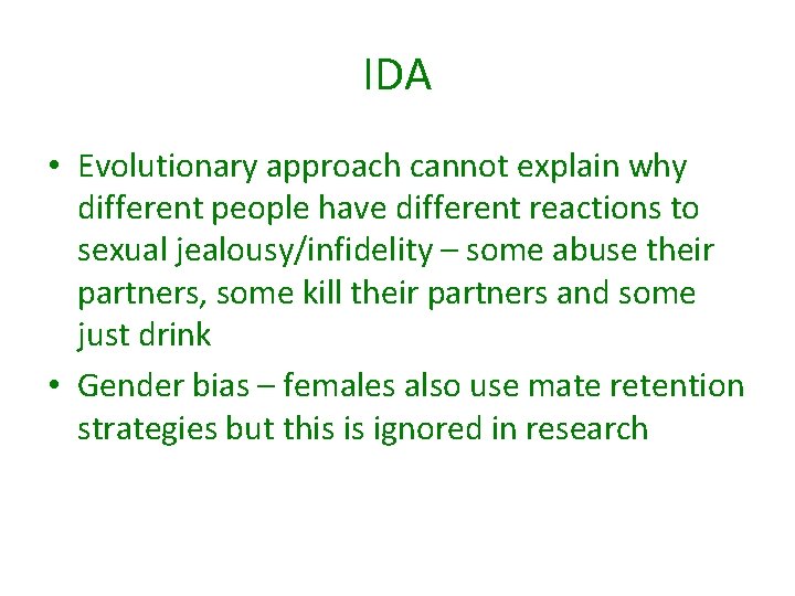IDA • Evolutionary approach cannot explain why different people have different reactions to sexual