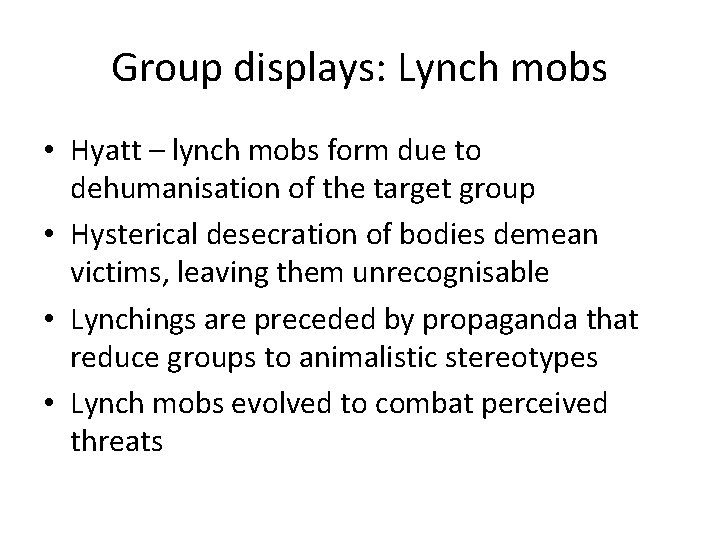 Group displays: Lynch mobs • Hyatt – lynch mobs form due to dehumanisation of