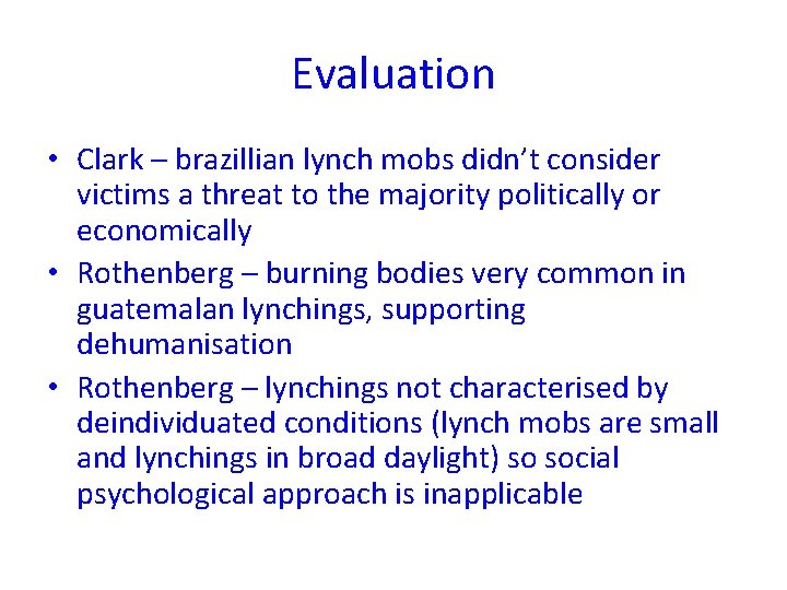 Evaluation • Clark – brazillian lynch mobs didn’t consider victims a threat to the