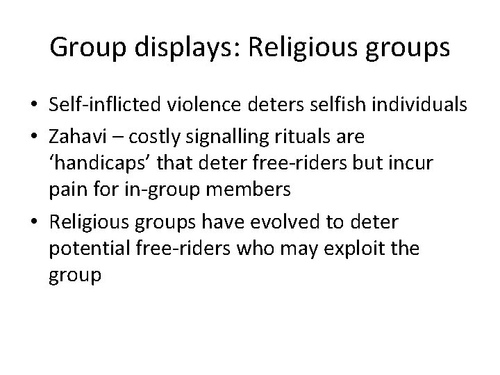 Group displays: Religious groups • Self-inflicted violence deters selfish individuals • Zahavi – costly