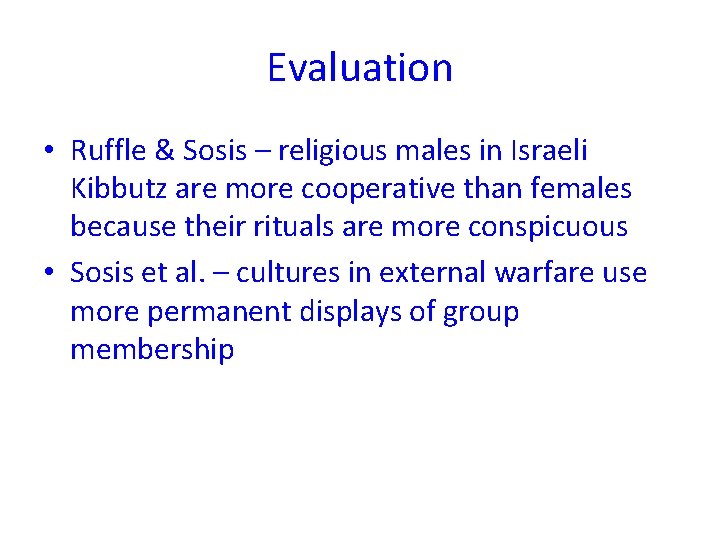 Evaluation • Ruffle & Sosis – religious males in Israeli Kibbutz are more cooperative