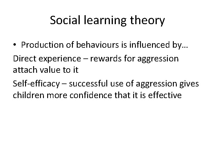 Social learning theory • Production of behaviours is influenced by… Direct experience – rewards