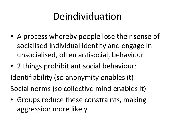 Deindividuation • A process whereby people lose their sense of socialised individual identity and