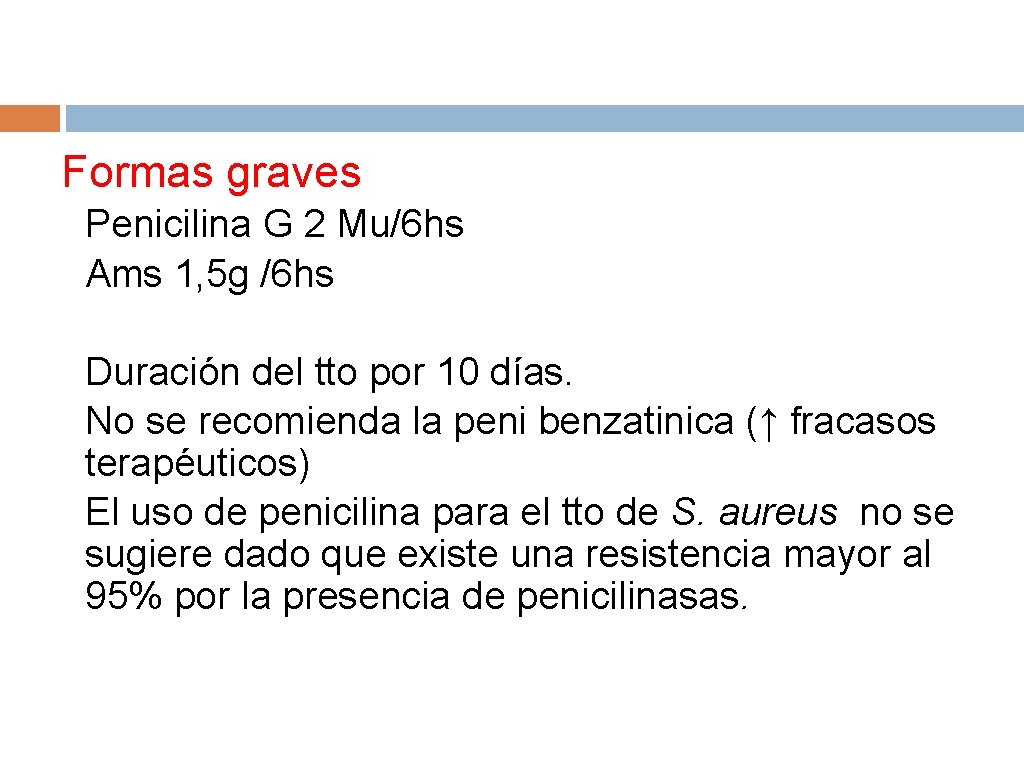 Formas graves • Penicilina G 2 Mu/6 hs • Ams 1, 5 g /6