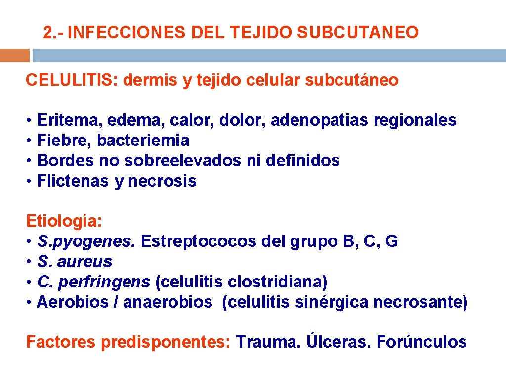 2. - INFECCIONES DEL TEJIDO SUBCUTANEO CELULITIS: dermis y tejido celular subcutáneo • Eritema,