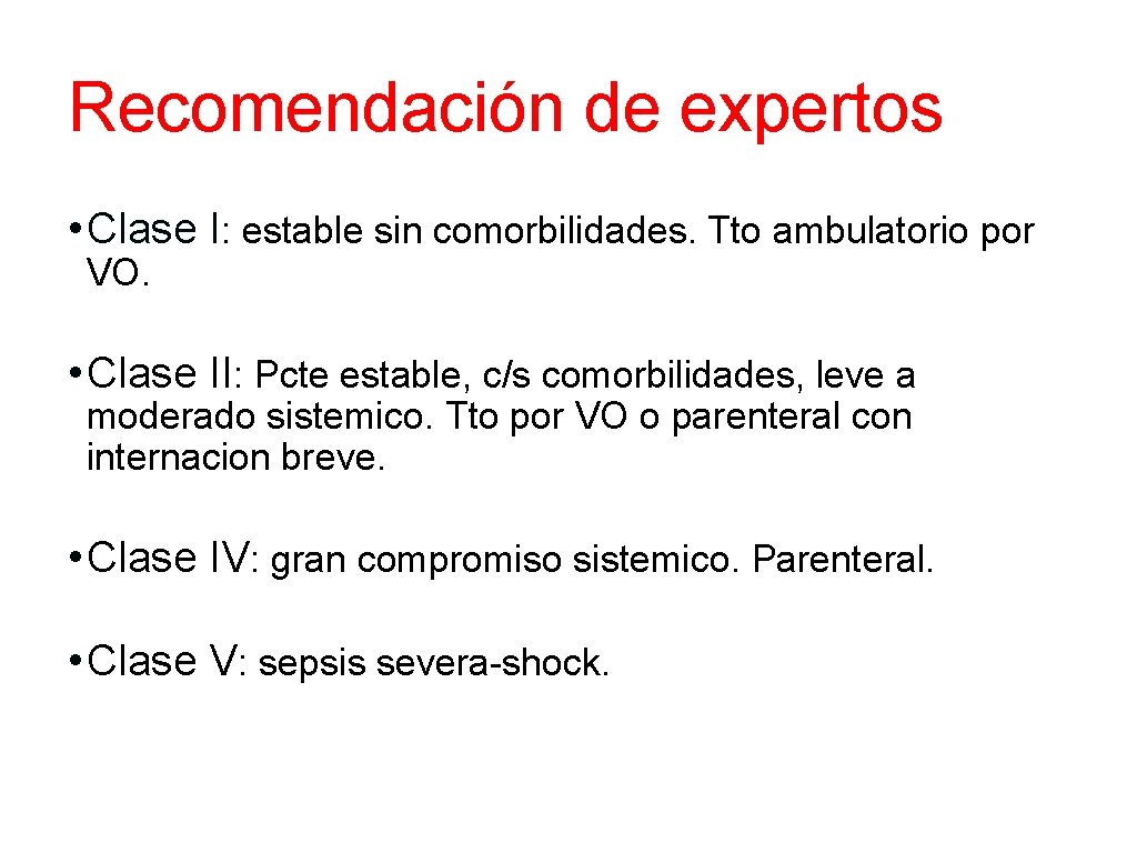 Recomendación de expertos • Clase I: estable sin comorbilidades. Tto ambulatorio por VO. •
