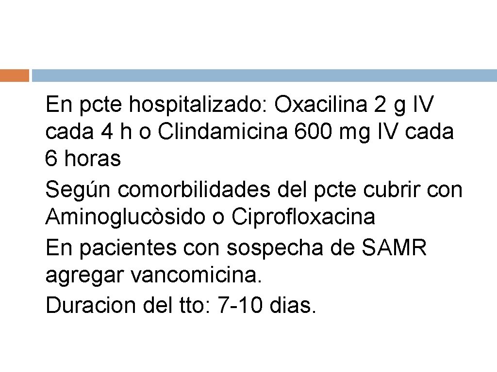 • En pcte hospitalizado: Oxacilina 2 g IV cada 4 h o Clindamicina
