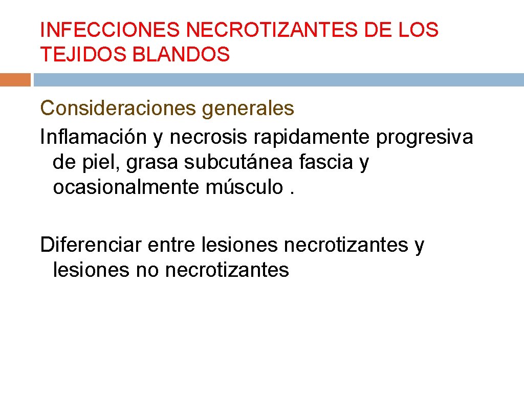 INFECCIONES NECROTIZANTES DE LOS TEJIDOS BLANDOS Consideraciones generales Inflamación y necrosis rapidamente progresiva de