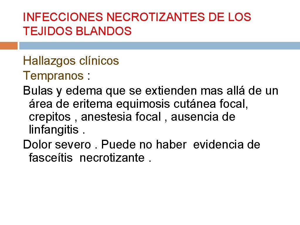 INFECCIONES NECROTIZANTES DE LOS TEJIDOS BLANDOS Hallazgos clínicos Tempranos : Bulas y edema que