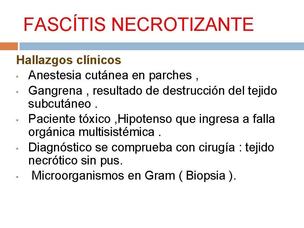 FASCÍTIS NECROTIZANTE Hallazgos clínicos • Anestesia cutánea en parches , • Gangrena , resultado