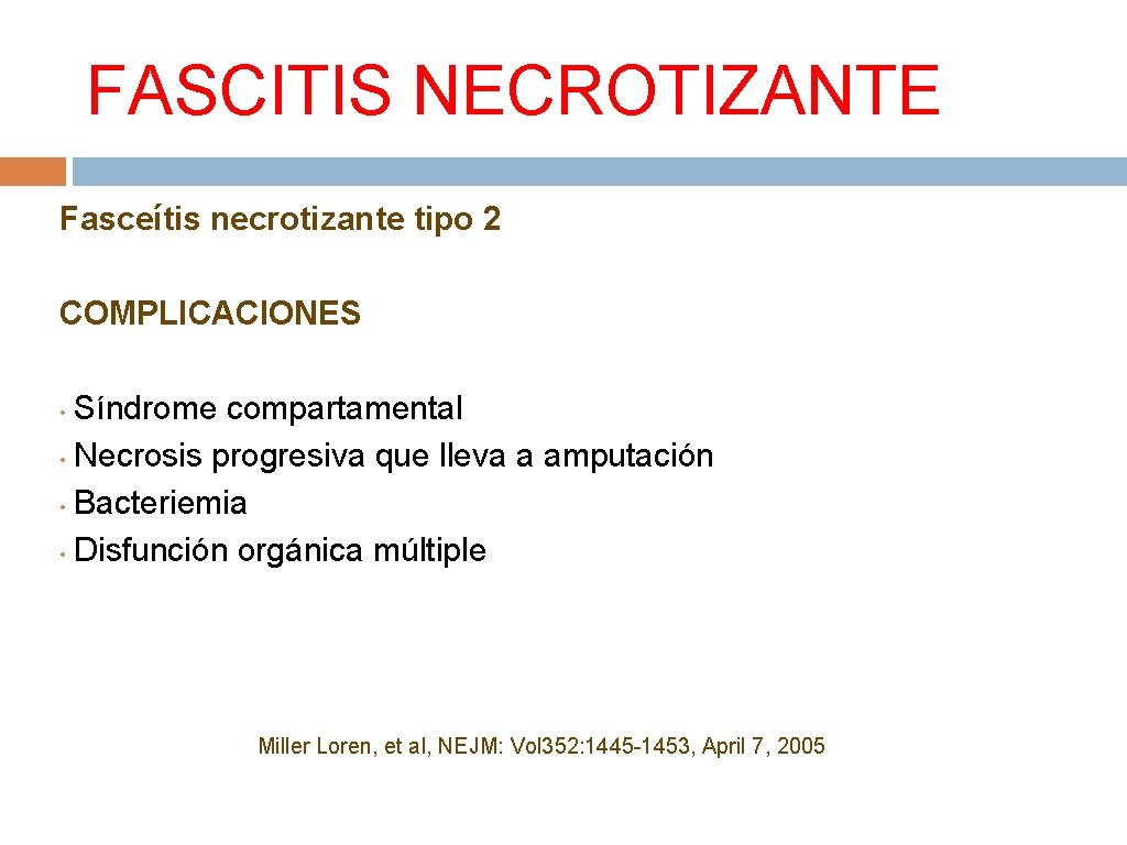 FASCITIS NECROTIZANTE Fasceítis necrotizante tipo 2 COMPLICACIONES Síndrome compartamental • Necrosis progresiva que lleva