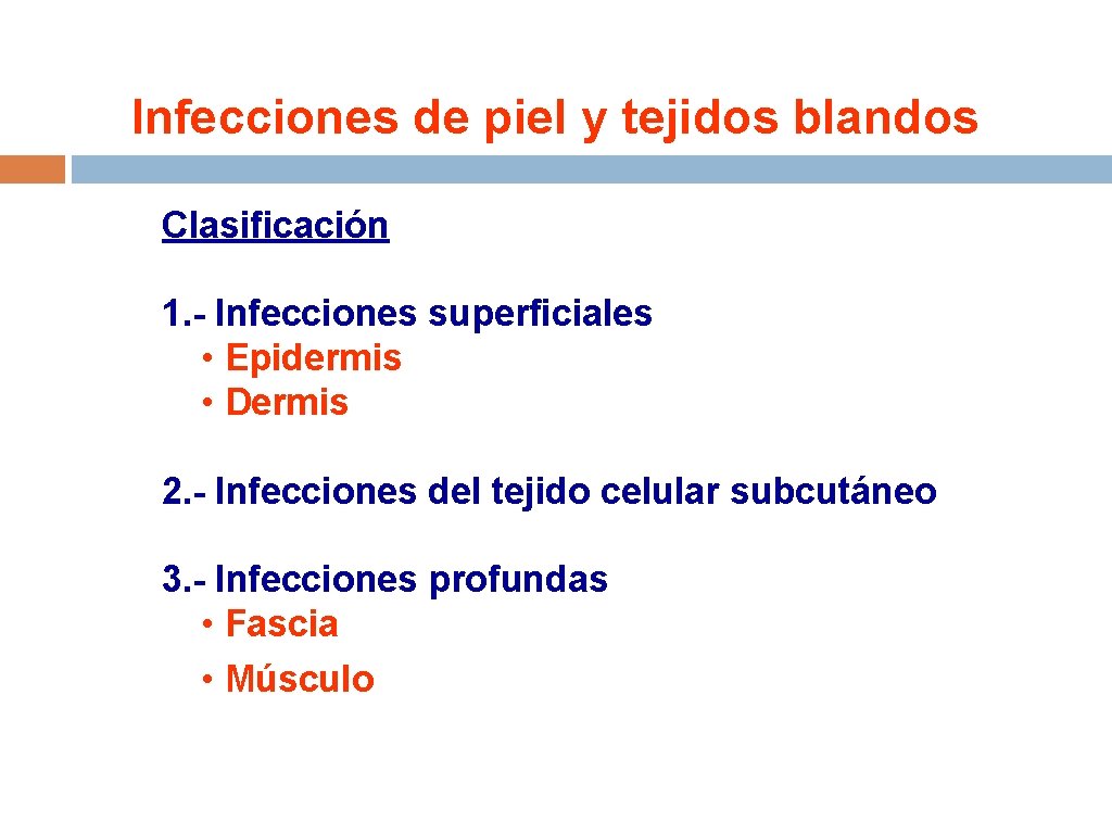 Infecciones de piel y tejidos blandos Clasificación 1. - Infecciones superficiales • Epidermis •