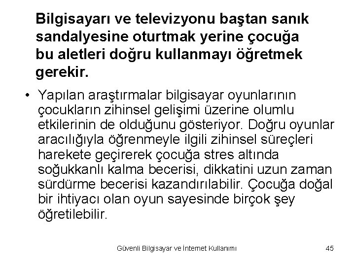 Bilgisayarı ve televizyonu baştan sanık sandalyesine oturtmak yerine çocuğa bu aletleri doğru kullanmayı öğretmek