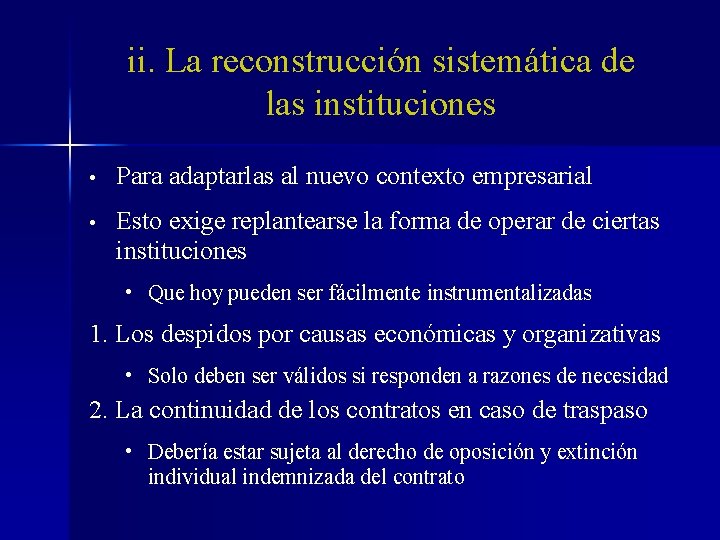 ii. La reconstrucción sistemática de las instituciones • Para adaptarlas al nuevo contexto empresarial