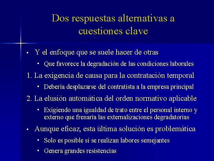 Dos respuestas alternativas a cuestiones clave • Y el enfoque se suele hacer de