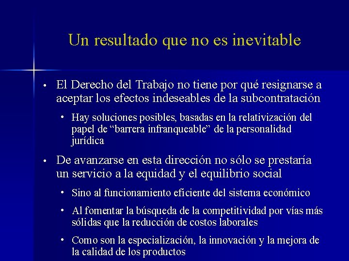 Un resultado que no es inevitable • El Derecho del Trabajo no tiene por