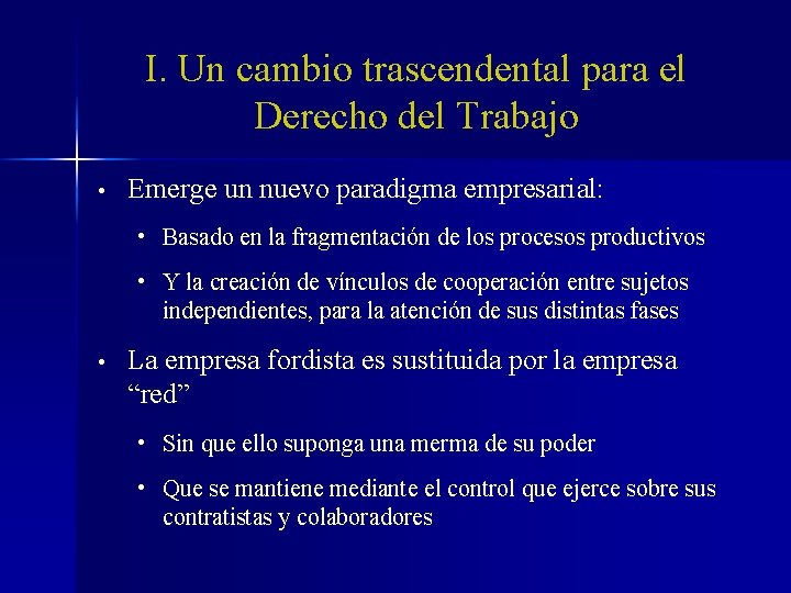 I. Un cambio trascendental para el Derecho del Trabajo • Emerge un nuevo paradigma