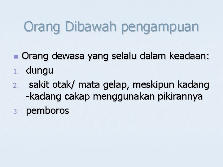 Orang Dibawah pengampuan Orang dewasa yang selalu dalam keadaan: 1. dungu 2. sakit otak/