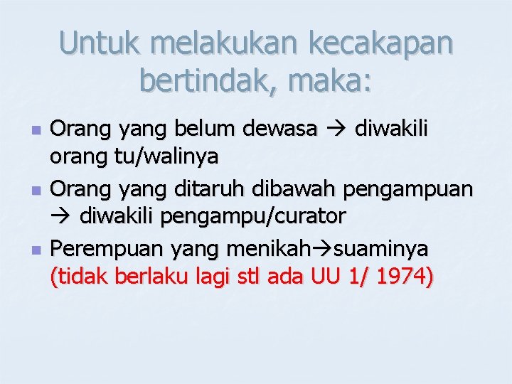 Untuk melakukan kecakapan bertindak, maka: n n n Orang yang belum dewasa diwakili orang